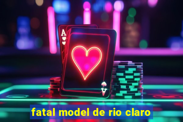 fatal model de rio claro